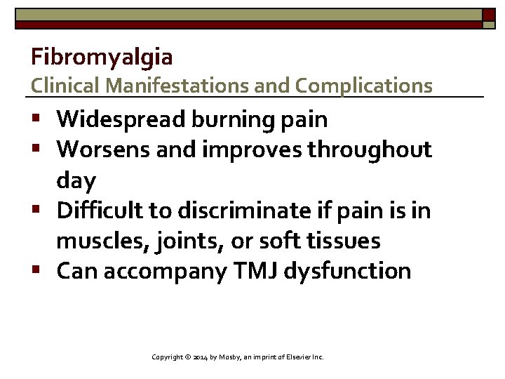 Fibromyalgia Clinical Manifestations and Complications § Widespread burning pain § Worsens and improves throughout