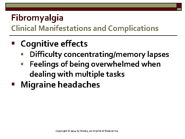 Fibromyalgia Clinical Manifestations and Complications § Cognitive effects § Difficulty concentrating/memory lapses § Feelings