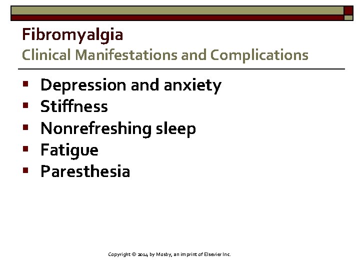 Fibromyalgia Clinical Manifestations and Complications § § § Depression and anxiety Stiffness Nonrefreshing sleep