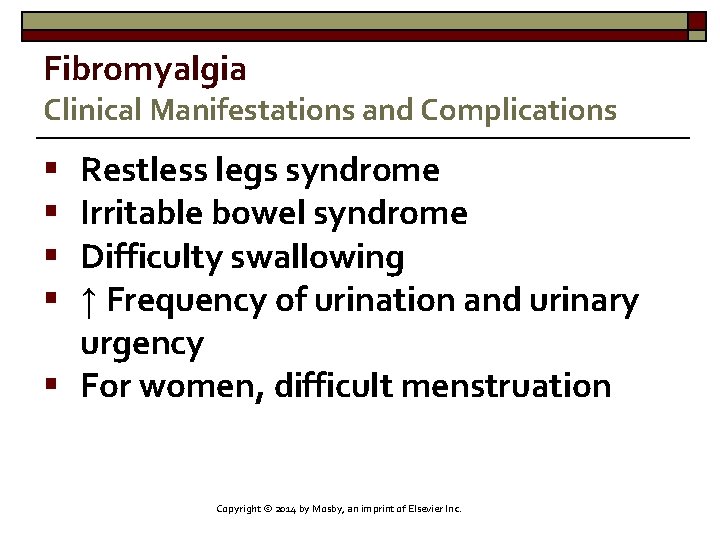 Fibromyalgia Clinical Manifestations and Complications Restless legs syndrome Irritable bowel syndrome Difficulty swallowing ↑