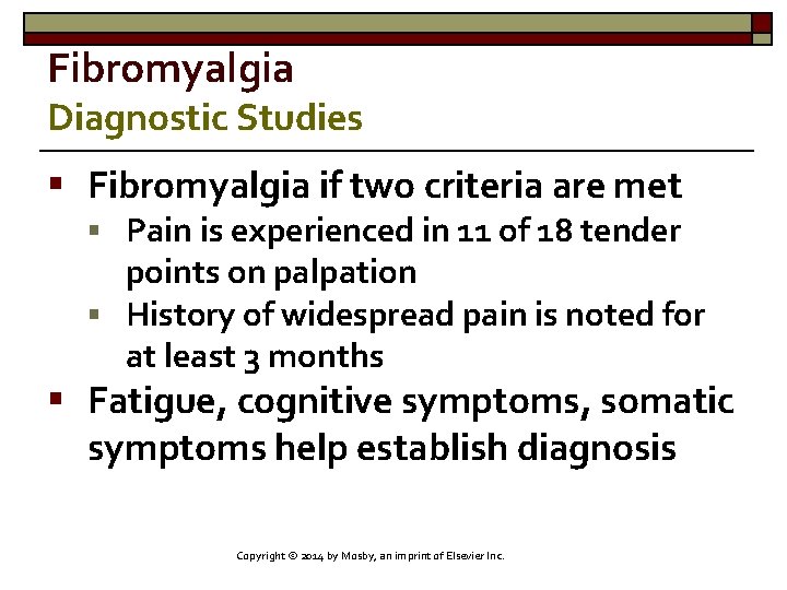 Fibromyalgia Diagnostic Studies § Fibromyalgia if two criteria are met § Pain is experienced