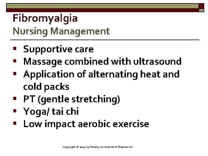 Fibromyalgia Nursing Management § Supportive care § Massage combined with ultrasound § Application of