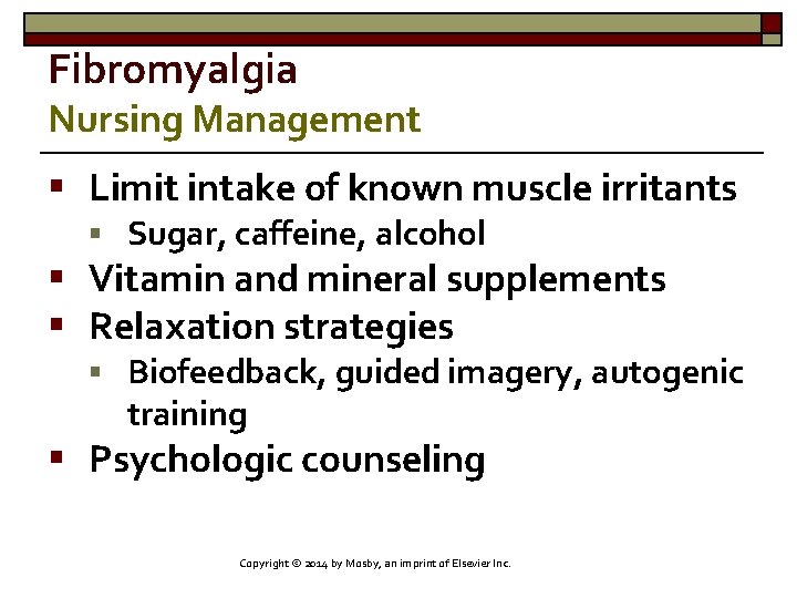 Fibromyalgia Nursing Management § Limit intake of known muscle irritants § Sugar, caffeine, alcohol