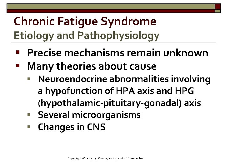 Chronic Fatigue Syndrome Etiology and Pathophysiology § Precise mechanisms remain unknown § Many theories