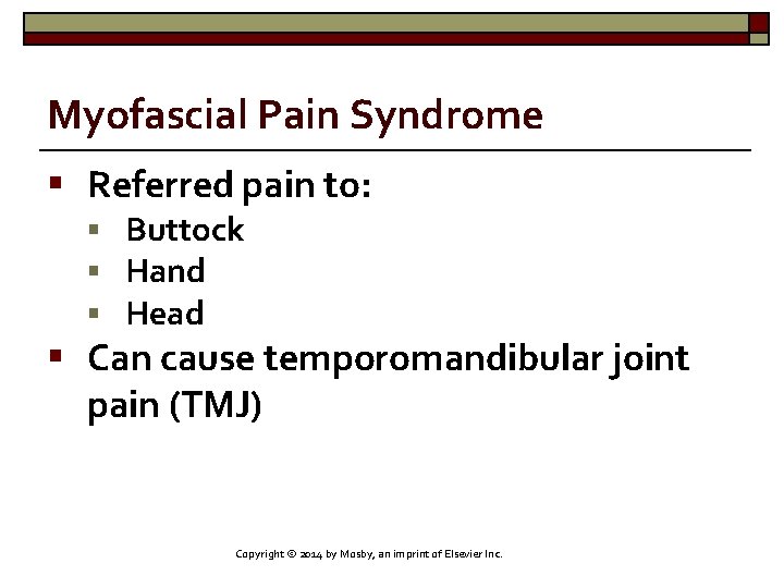 Myofascial Pain Syndrome § Referred pain to: § Buttock § Hand § Head §