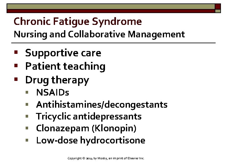 Chronic Fatigue Syndrome Nursing and Collaborative Management § Supportive care § Patient teaching §