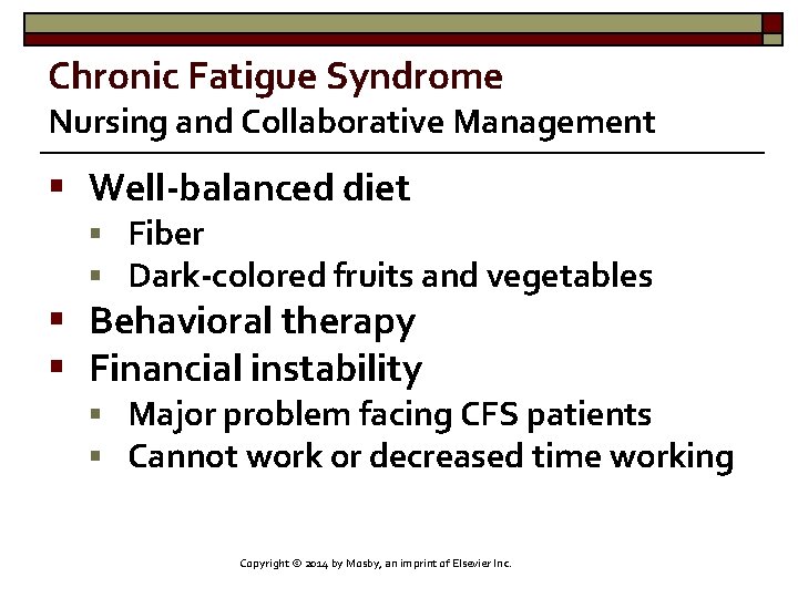 Chronic Fatigue Syndrome Nursing and Collaborative Management § Well-balanced diet § Fiber § Dark-colored