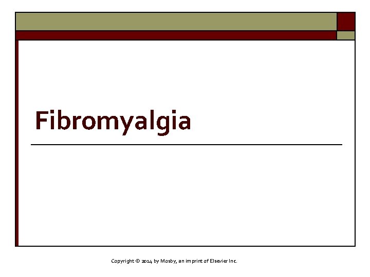 Fibromyalgia Copyright © 2014 by Mosby, an imprint of Elsevier Inc. 