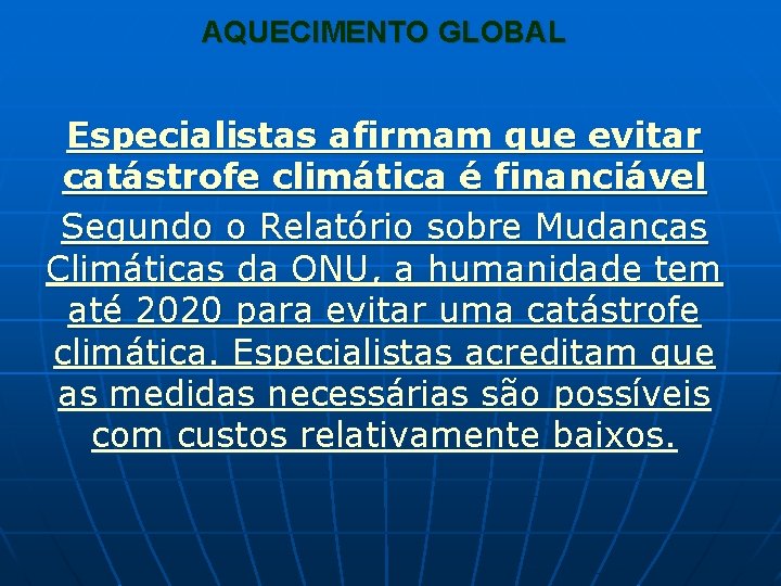 AQUECIMENTO GLOBAL Especialistas afirmam que evitar catástrofe climática é financiável Segundo o Relatório sobre