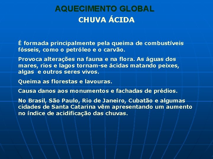 AQUECIMENTO GLOBAL CHUVA ÁCIDA É formada principalmente pela queima de combustíveis fósseis, como o