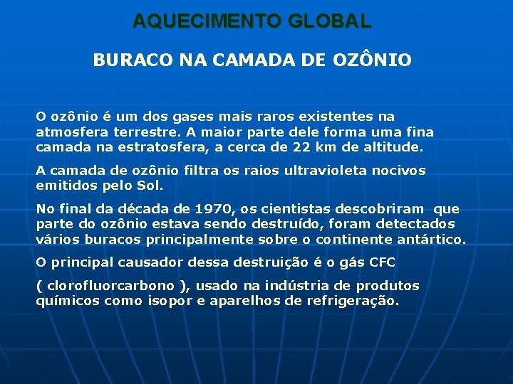 AQUECIMENTO GLOBAL BURACO NA CAMADA DE OZÔNIO O ozônio é um dos gases mais