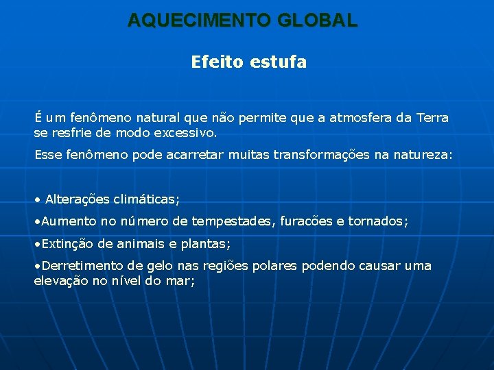 AQUECIMENTO GLOBAL Efeito estufa É um fenômeno natural que não permite que a atmosfera