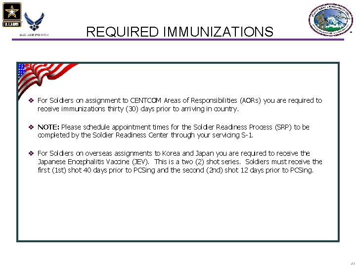 REQUIRED IMMUNIZATIONS v For Soldiers on assignment to CENTCOM Areas of Responsibilities (AORs) you