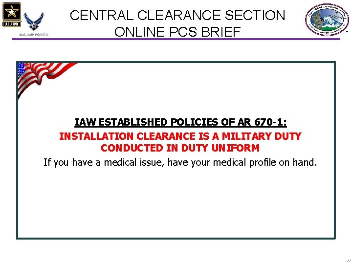 CENTRAL CLEARANCE SECTION ONLINE PCS BRIEF IAW ESTABLISHED POLICIES OF AR 670 -1: INSTALLATION