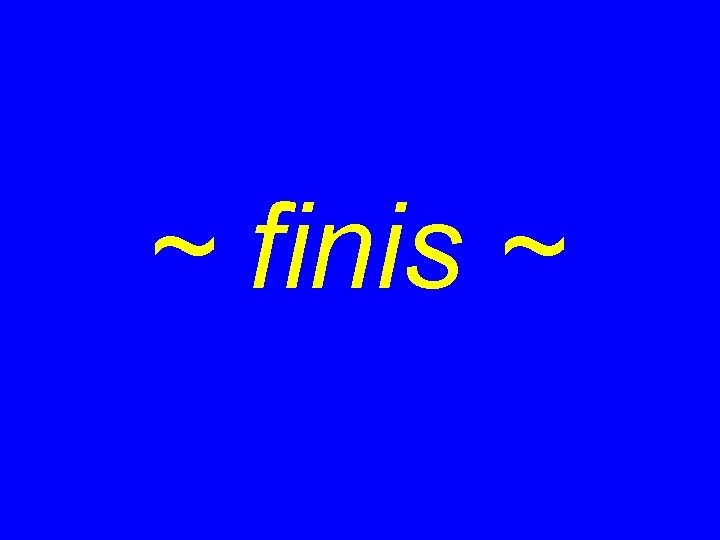 ~ finis ~ 