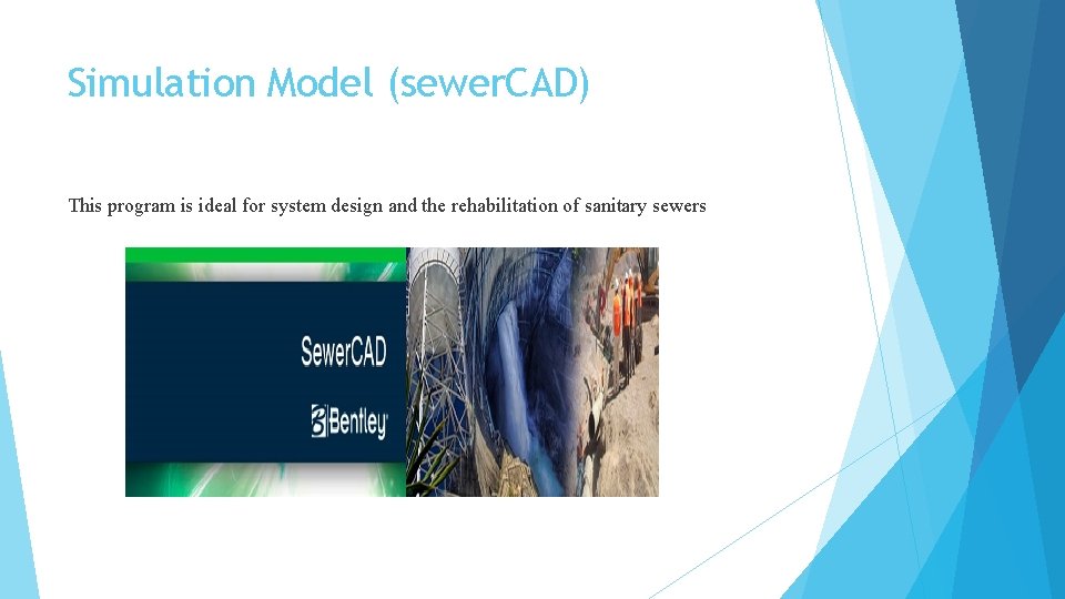 Simulation Model (sewer. CAD) This program is ideal for system design and the rehabilitation
