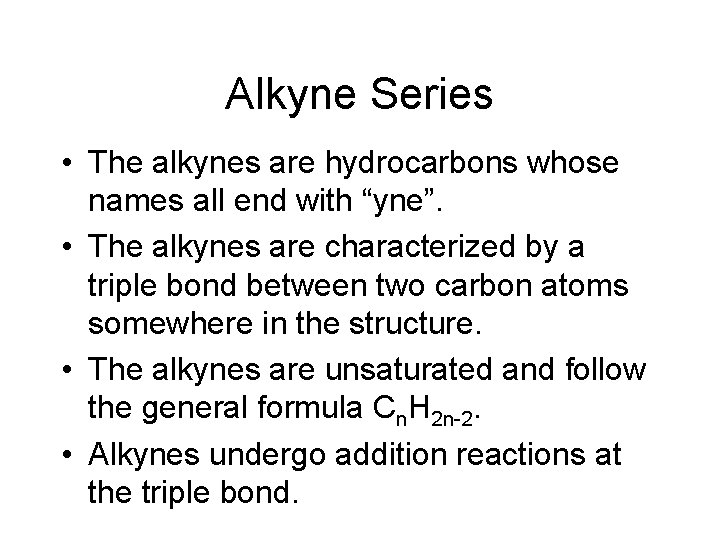 Alkyne Series • The alkynes are hydrocarbons whose names all end with “yne”. •