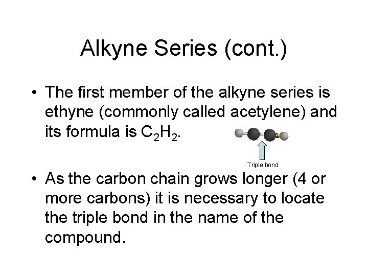 Alkyne Series (cont. ) • The first member of the alkyne series is ethyne