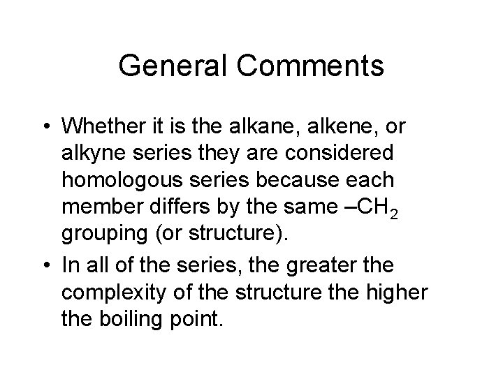 General Comments • Whether it is the alkane, alkene, or alkyne series they are
