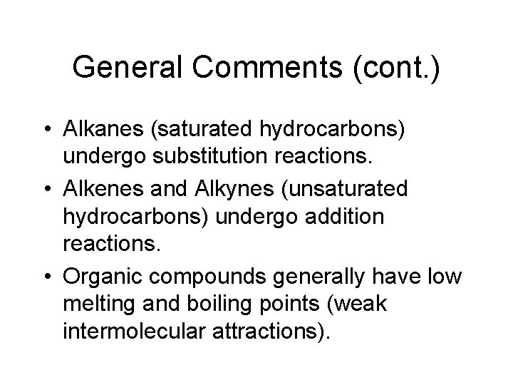 General Comments (cont. ) • Alkanes (saturated hydrocarbons) undergo substitution reactions. • Alkenes and