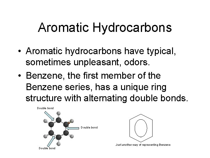 Aromatic Hydrocarbons • Aromatic hydrocarbons have typical, sometimes unpleasant, odors. • Benzene, the first