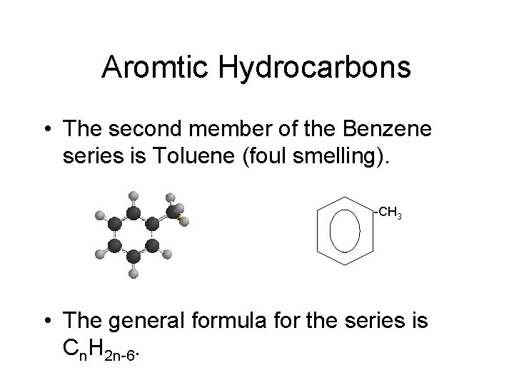 Aromtic Hydrocarbons • The second member of the Benzene series is Toluene (foul smelling).