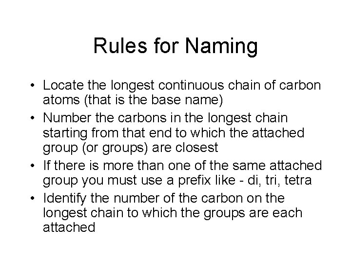Rules for Naming • Locate the longest continuous chain of carbon atoms (that is