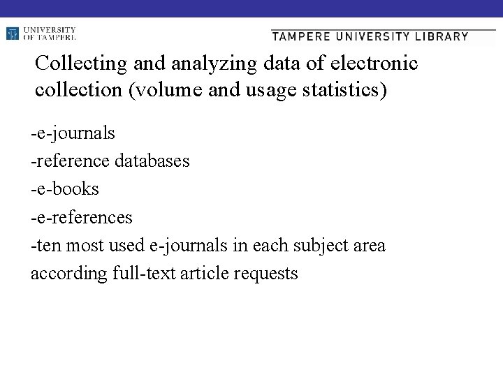 Collecting and analyzing data of electronic collection (volume and usage statistics) -e-journals -reference databases