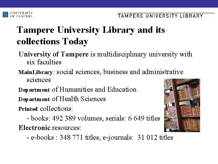 Tampere University Library and its collections Today University of Tampere is multidisciplinary university with