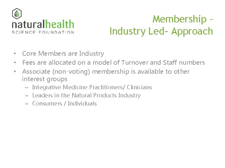 Membership – Industry Led- Approach • Core Members are Industry • Fees are allocated