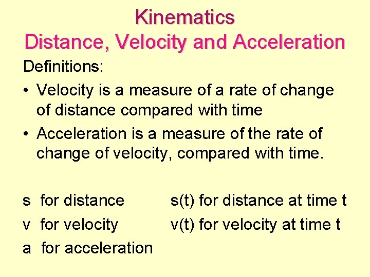 Kinematics Distance, Velocity and Acceleration Definitions: • Velocity is a measure of a rate