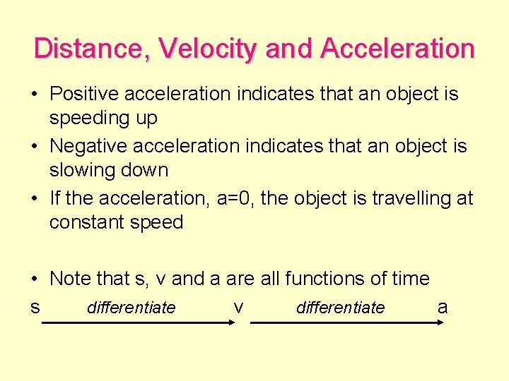 Distance, Velocity and Acceleration • Positive acceleration indicates that an object is speeding up