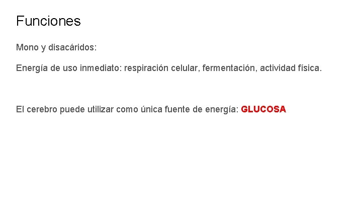 Funciones Mono y disacáridos: Energía de uso inmediato: respiración celular, fermentación, actividad física. El