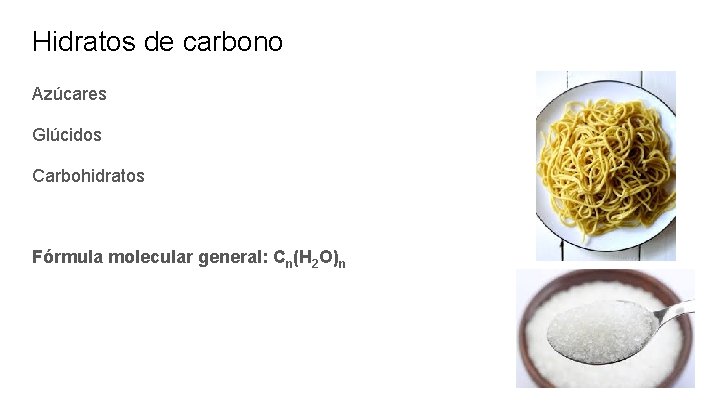 Hidratos de carbono Azúcares Glúcidos Carbohidratos Fórmula molecular general: Cn(H 2 O)n 