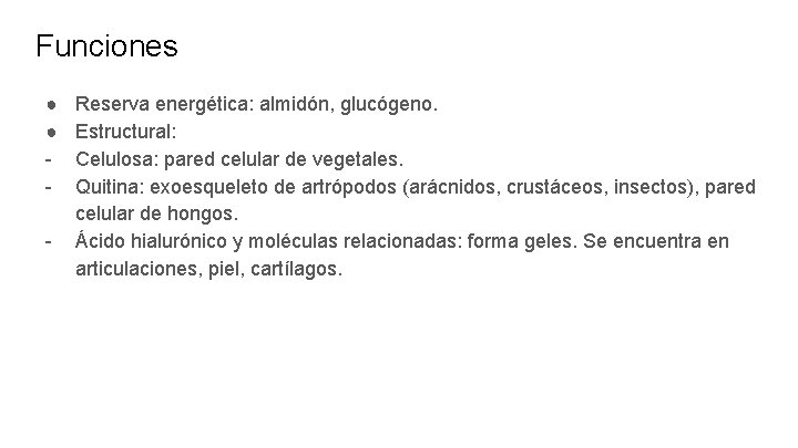 Funciones ● ● - Reserva energética: almidón, glucógeno. Estructural: Celulosa: pared celular de vegetales.