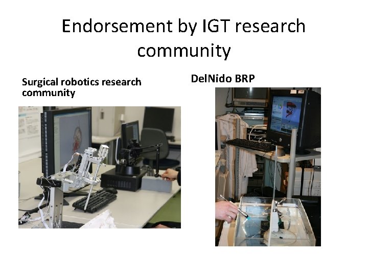 Endorsement by IGT research community Surgical robotics research community Del. Nido BRP 