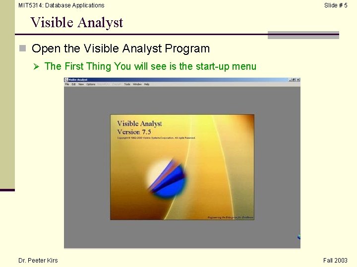 MIT 5314: Database Applications Slide # 5 Visible Analyst n Open the Visible Analyst