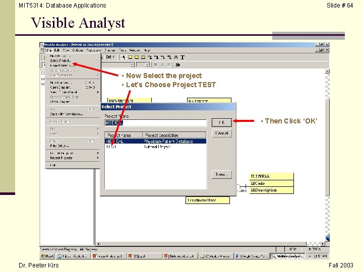 MIT 5314: Database Applications Slide # 64 Visible Analyst • Now Select the project
