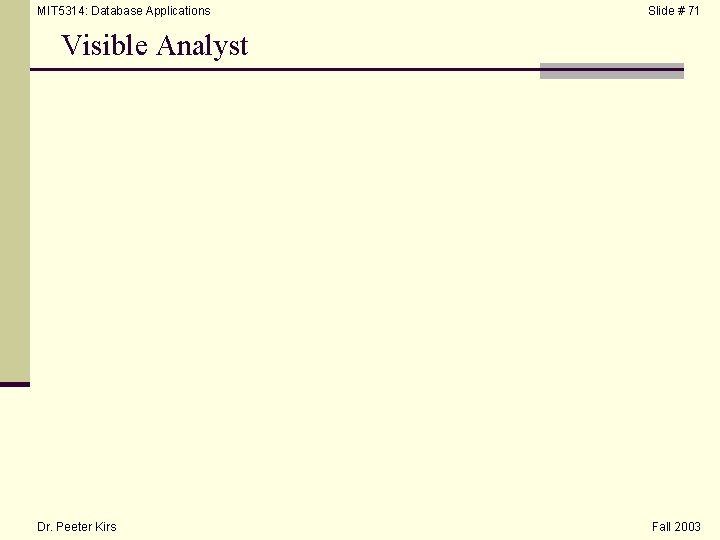 MIT 5314: Database Applications Slide # 71 Visible Analyst Dr. Peeter Kirs Fall 2003