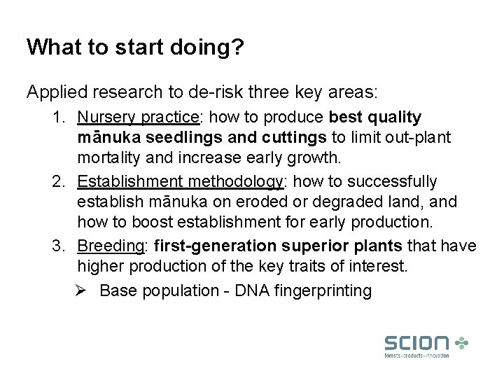 What to start doing? Applied research to de-risk three key areas: 1. Nursery practice: