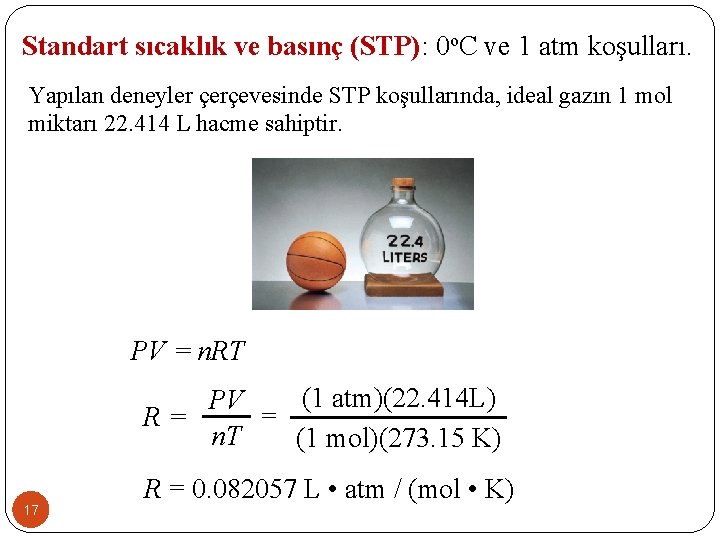 Standart sıcaklık ve basınç (STP): 0 o. C ve 1 atm koşulları. Yapılan deneyler