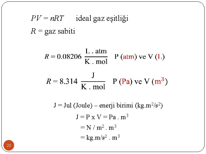 PV = n. RT ideal gaz eşitliği R = gaz sabiti J = Jul