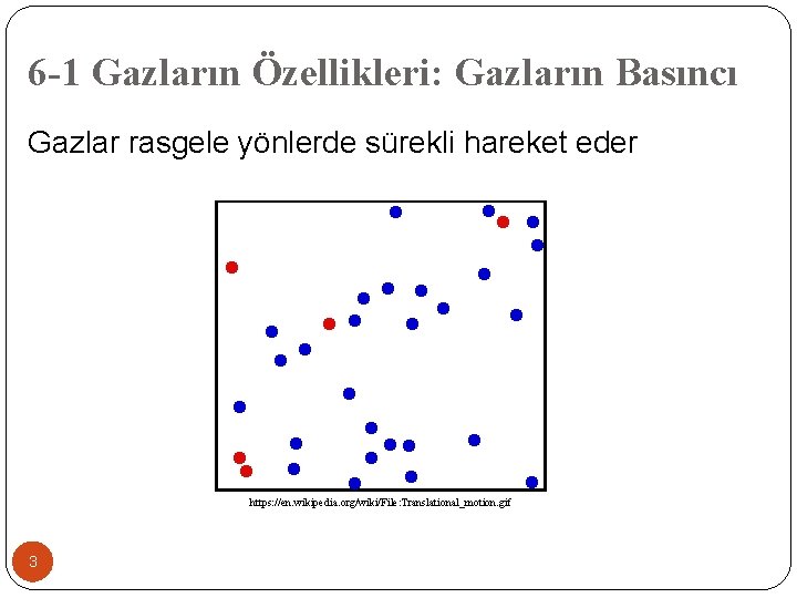 6 -1 Gazların Özellikleri: Gazların Basıncı Gazlar rasgele yönlerde sürekli hareket eder https: //en.