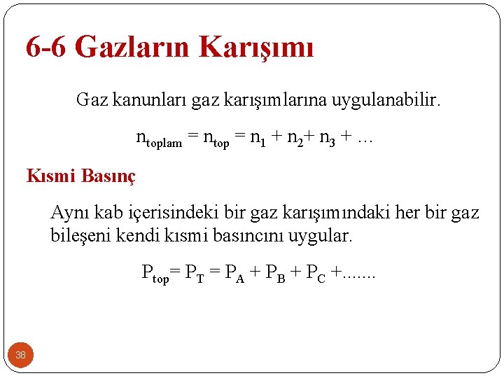 6 -6 Gazların Karışımı Gaz kanunları gaz karışımlarına uygulanabilir. ntoplam = ntop = n