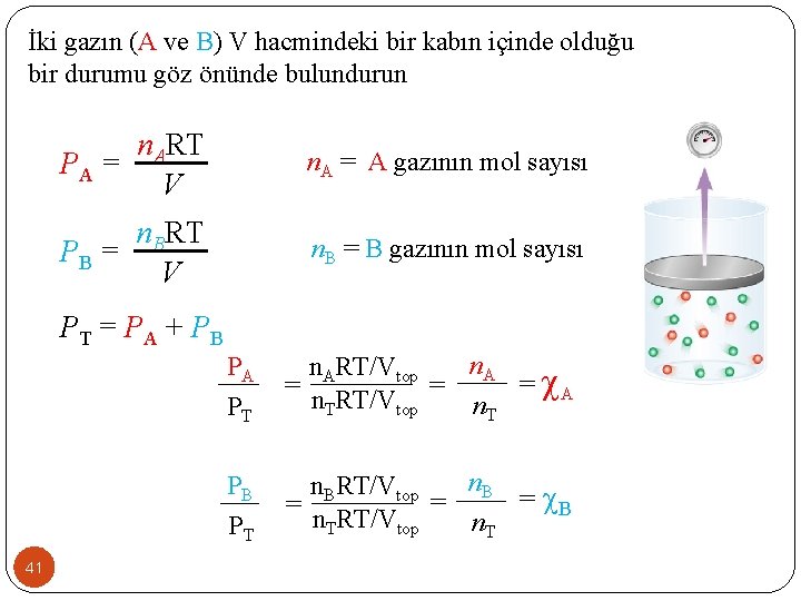 İki gazın (A ve B) V hacmindeki bir kabın içinde olduğu bir durumu göz