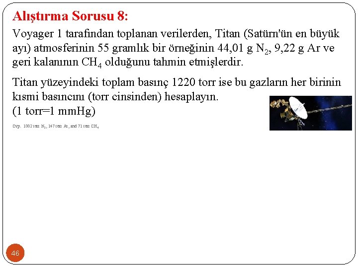 Alıştırma Sorusu 8: Voyager 1 tarafından toplanan verilerden, Titan (Satürn'ün en büyük ayı) atmosferinin