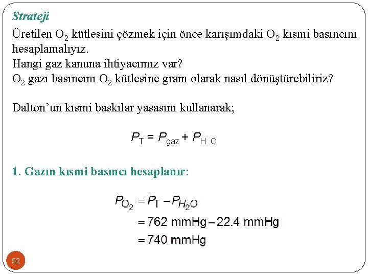 Strateji Üretilen O 2 kütlesini çözmek için önce karışımdaki O 2 kısmi basıncını hesaplamalıyız.