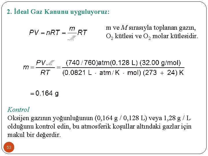 2. İdeal Gaz Kanunu uyguluyoruz: m ve M sırasıyla toplanan gazın, O 2 kütlesi