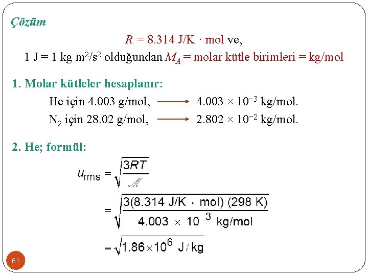 Çözüm R = 8. 314 J/K · mol ve, 1 J = 1 kg