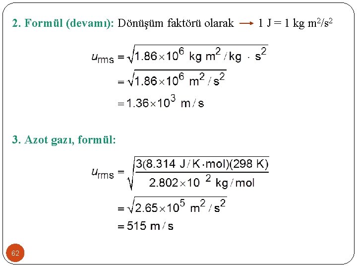 2. Formül (devamı): Dönüşüm faktörü olarak 3. Azot gazı, formül: 62 1 J =